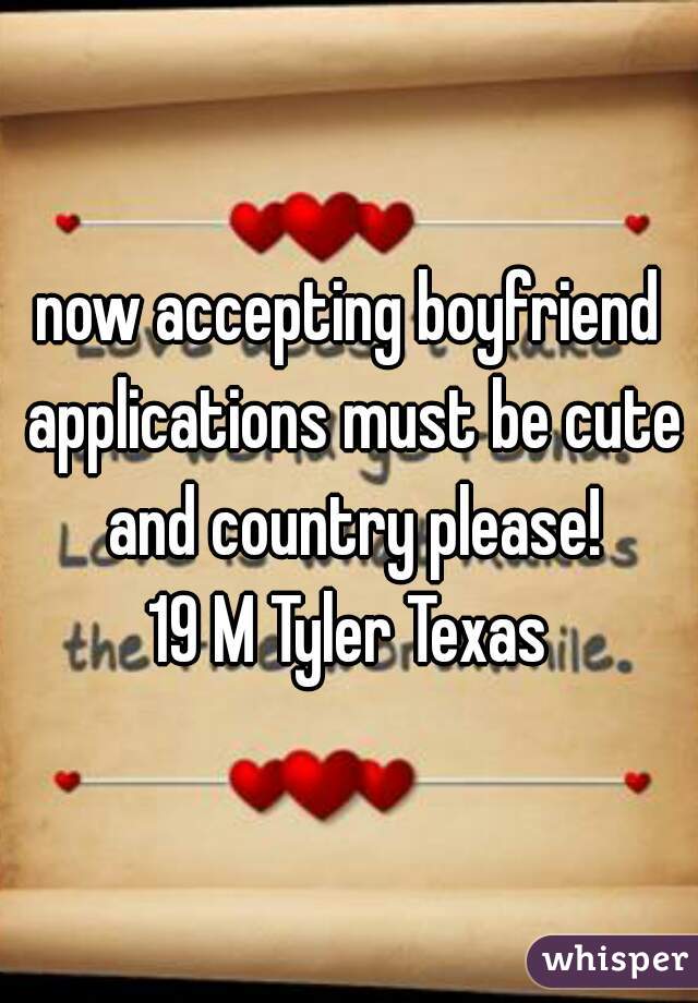 now accepting boyfriend applications must be cute and country please!
19 M Tyler Texas