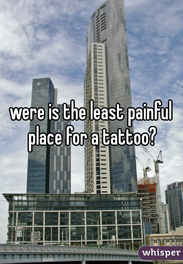 were is the least painful place for a tattoo?