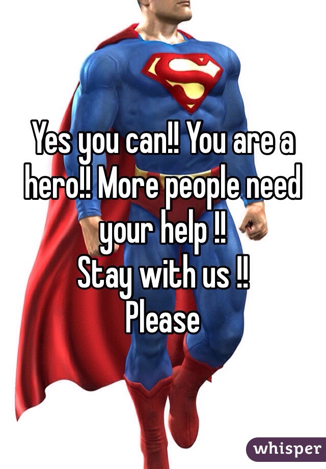 Yes you can!! You are a hero!! More people need your help !!
Stay with us !!
Please