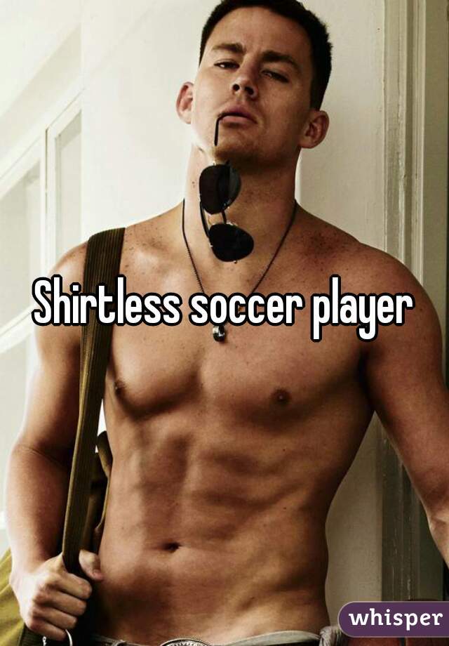 Shirtless soccer player