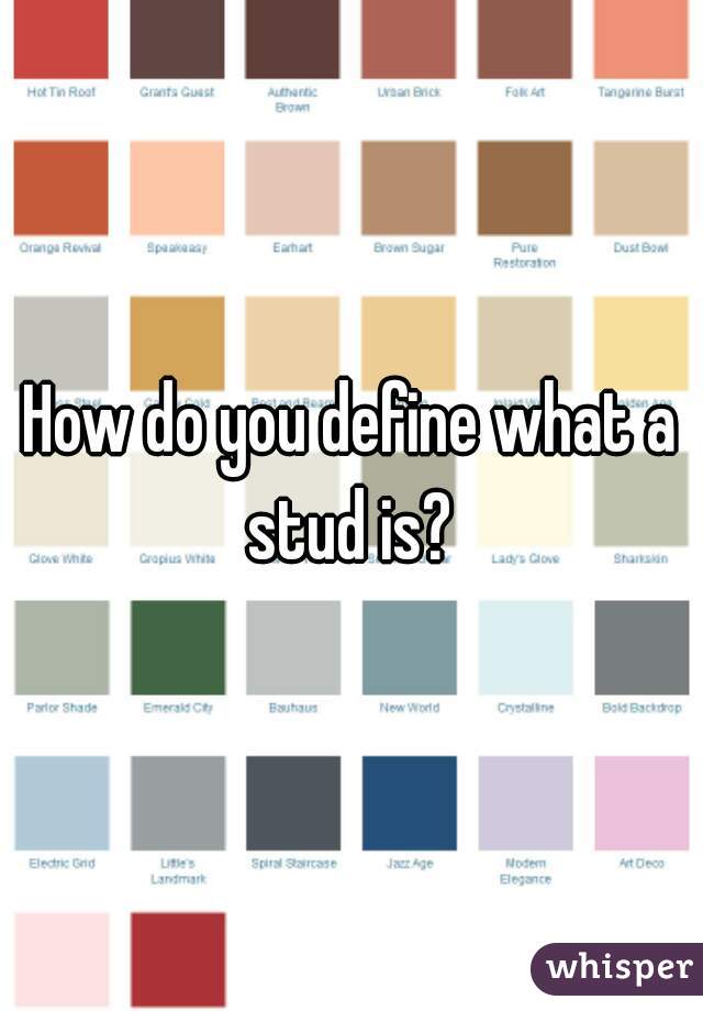 How do you define what a stud is? 