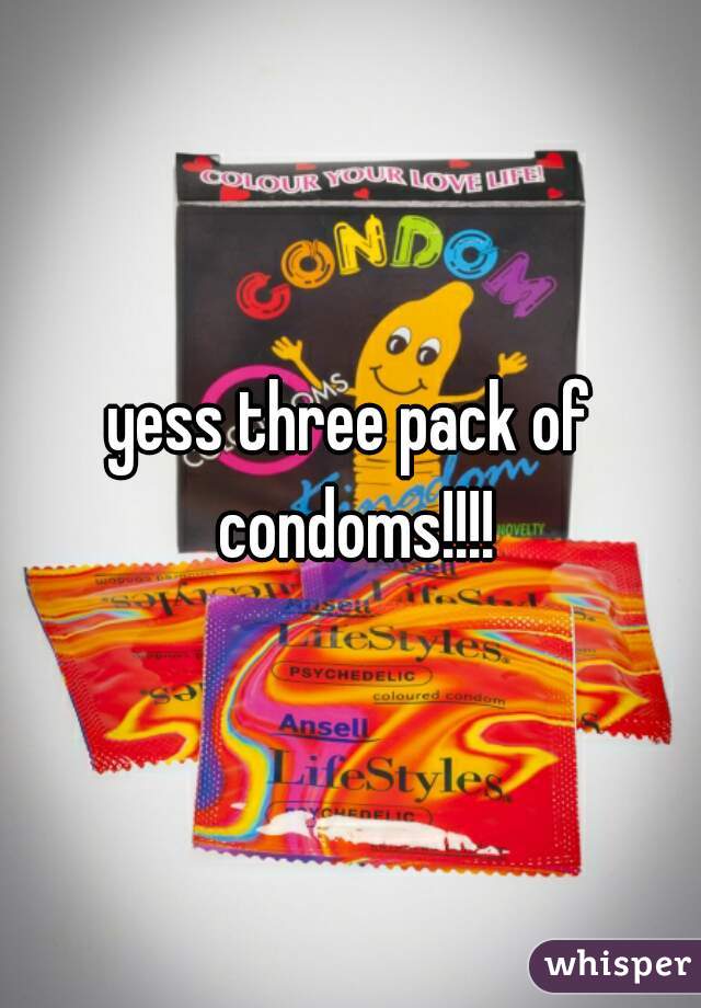 yess three pack of condoms!!!!