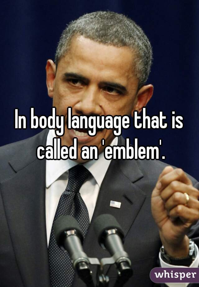 In body language that is called an 'emblem'.