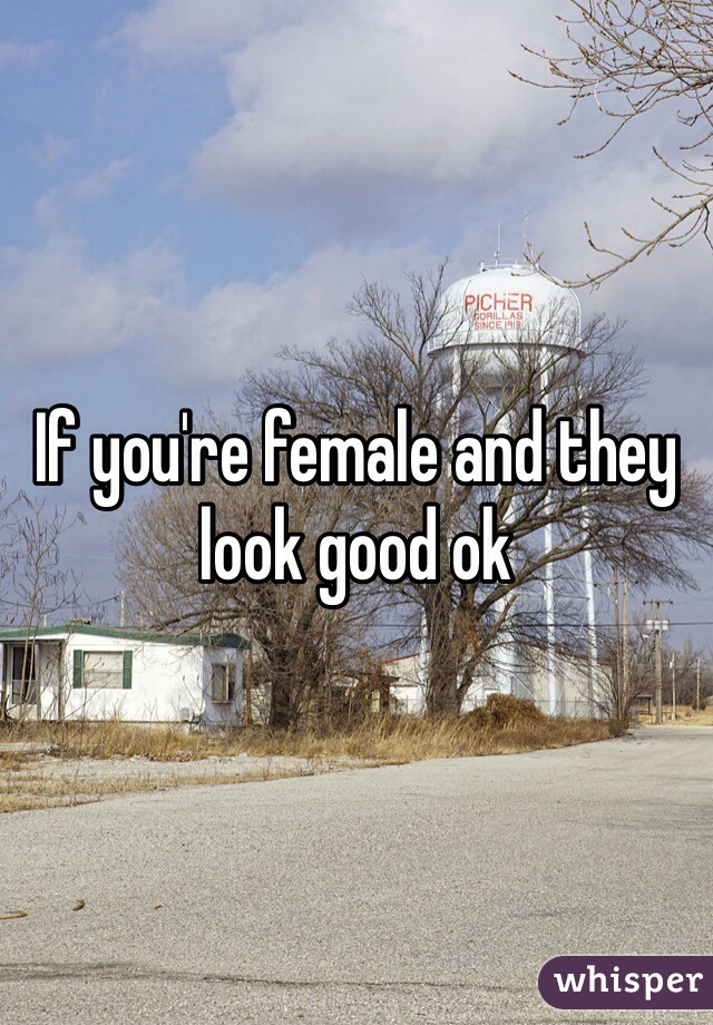 If you're female and they look good ok 