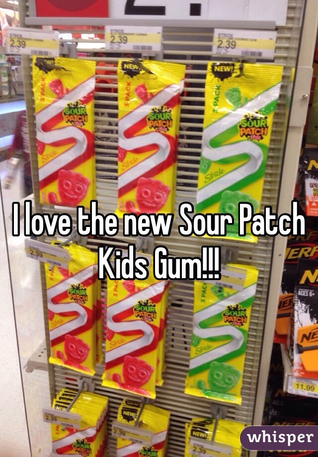 I love the new Sour Patch Kids Gum!!! 