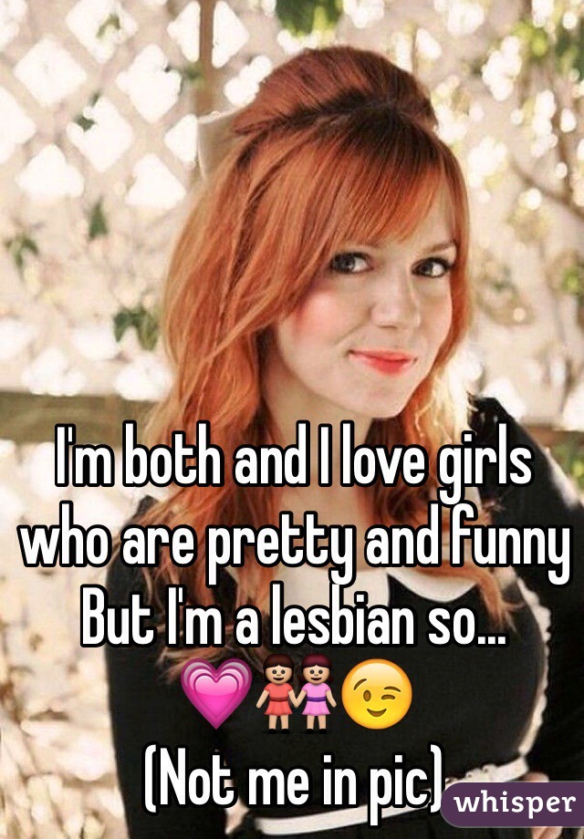 I'm both and I love girls who are pretty and funny
But I'm a lesbian so...
💗👭😉
(Not me in pic)