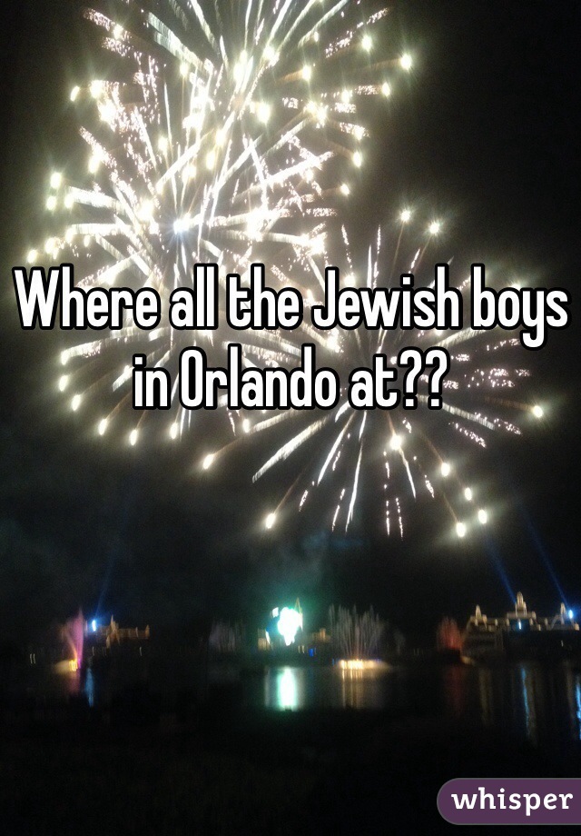 Where all the Jewish boys in Orlando at??