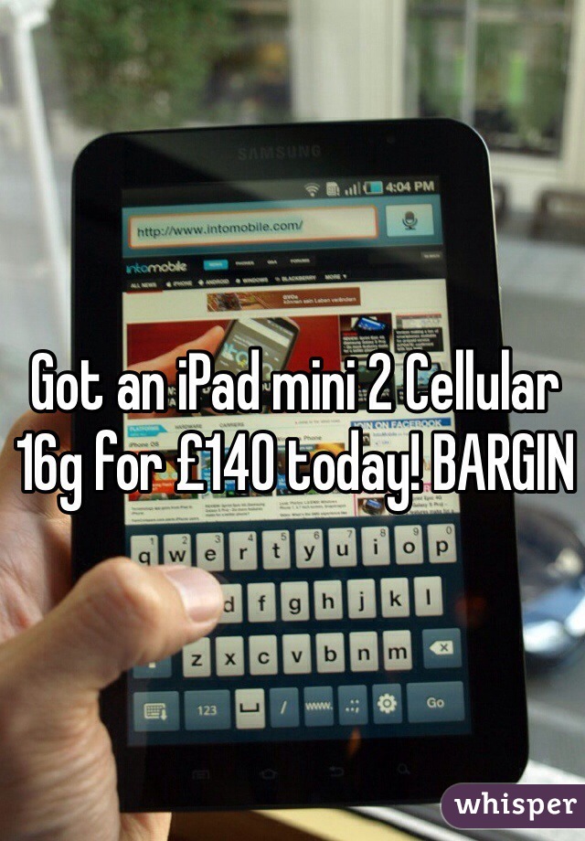 Got an iPad mini 2 Cellular 16g for £140 today! BARGIN