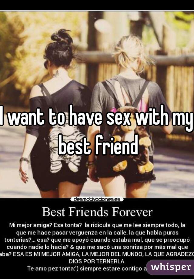 I want to have sex with my best friend