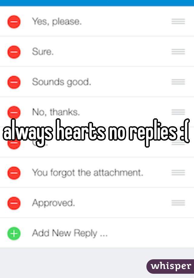 always hearts no replies :(