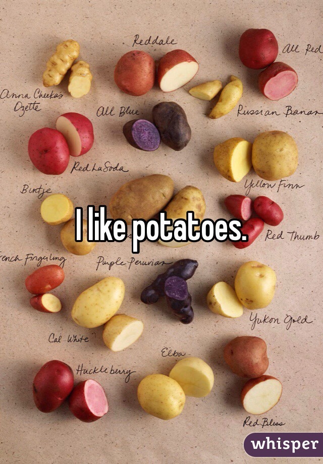 I like potatoes. 