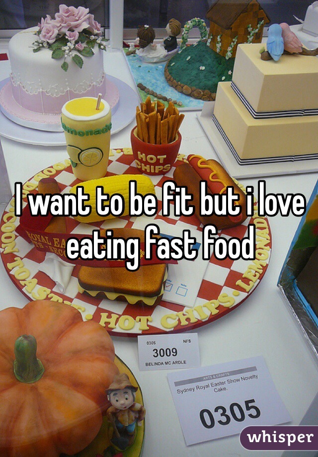 I want to be fit but i love eating fast food
