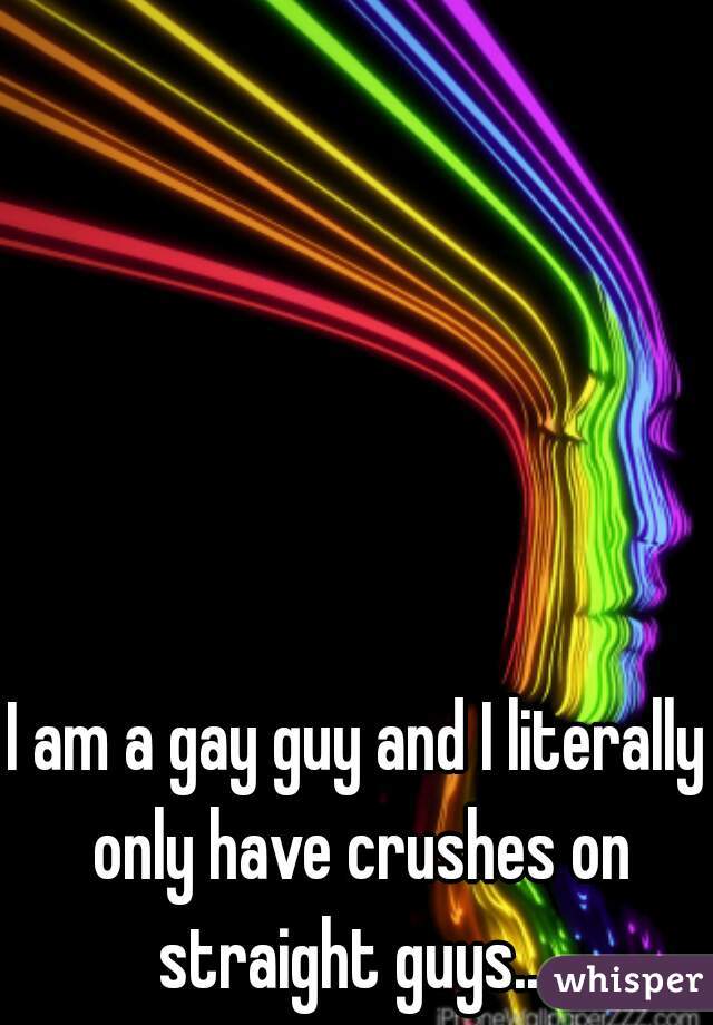I am a gay guy and I literally only have crushes on straight guys... 