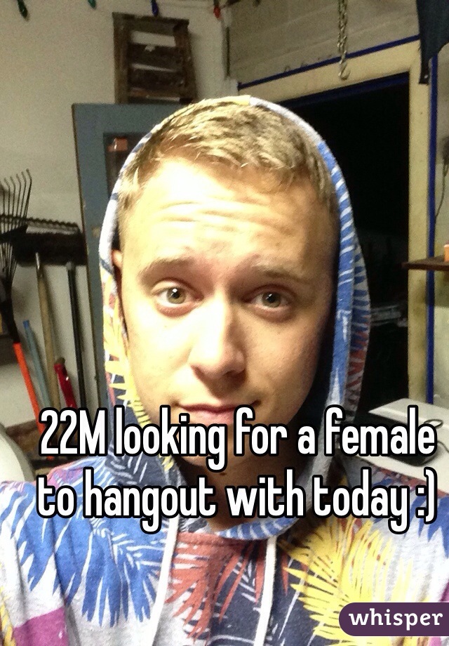 22M looking for a female to hangout with today :)
