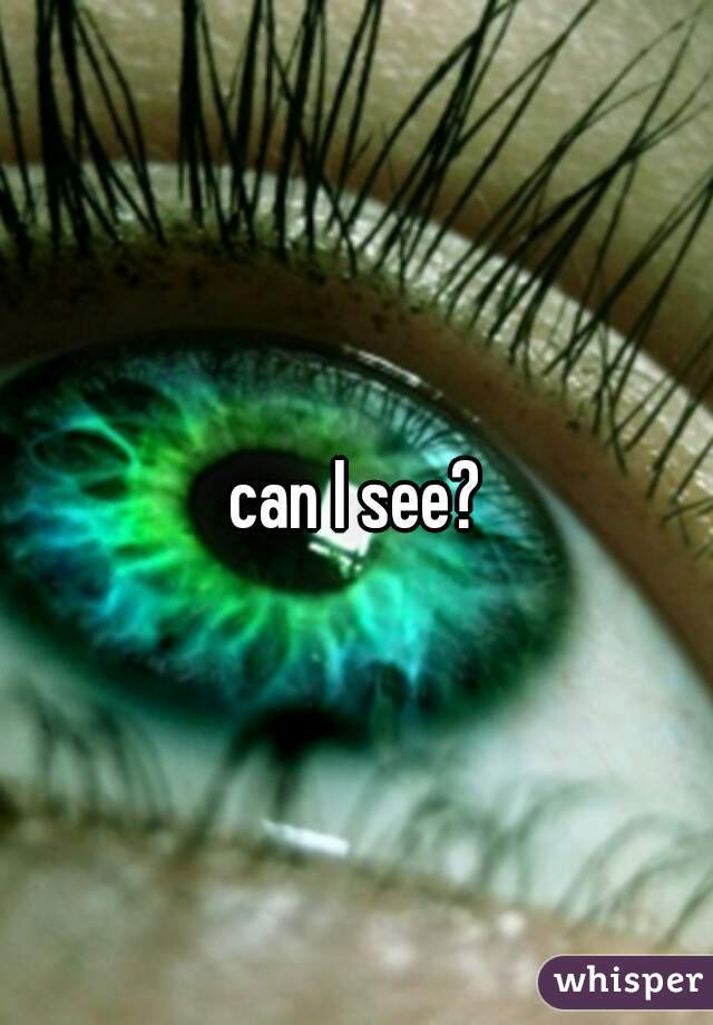 can I see?