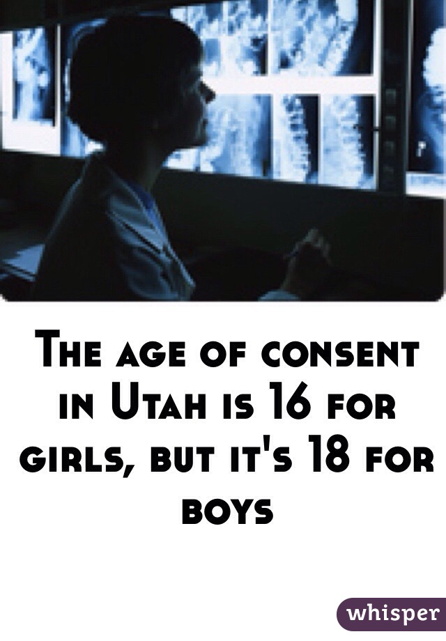 The age of consent in Utah is 16 for girls, but it's 18 for boys 