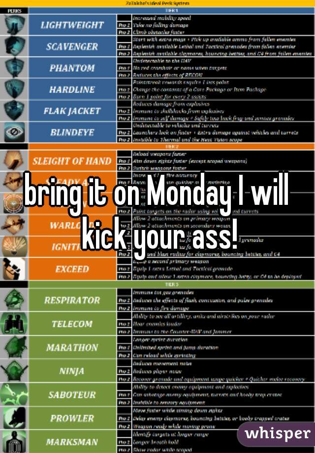 bring it on Monday I will kick your ass!