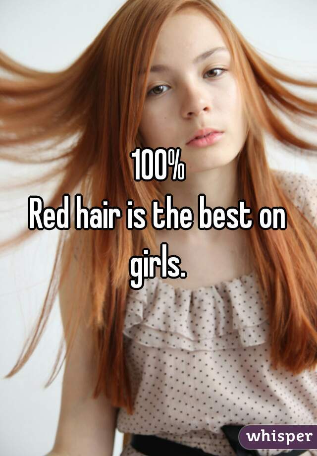 100%

Red hair is the best on girls. 