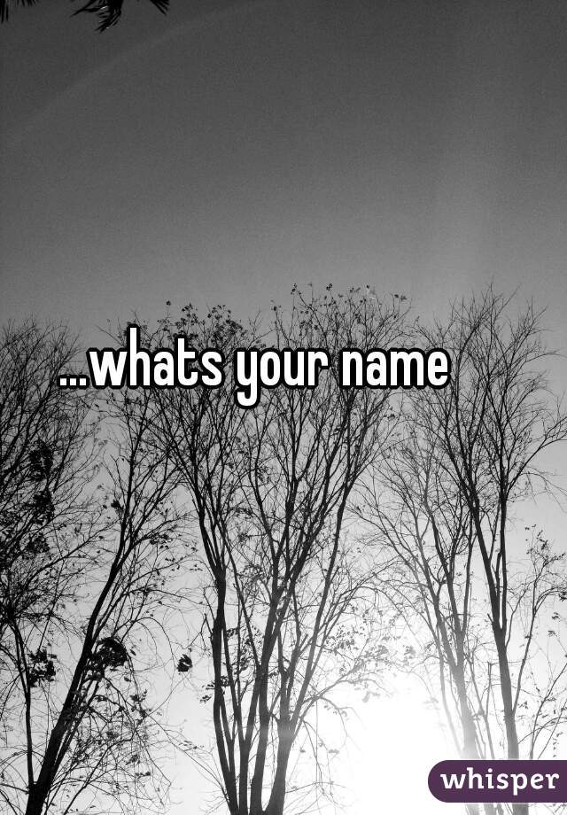...whats your name 