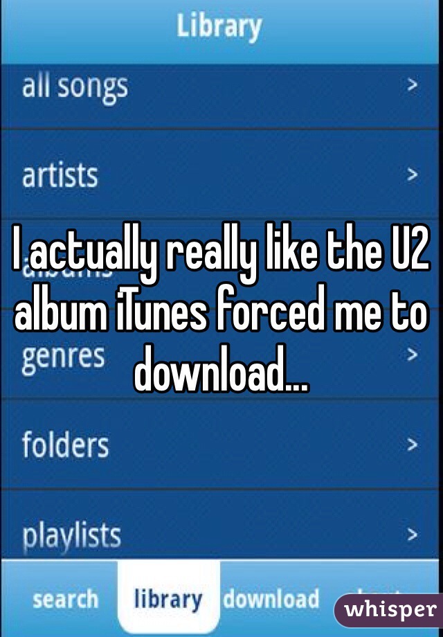 I actually really like the U2 album iTunes forced me to download...