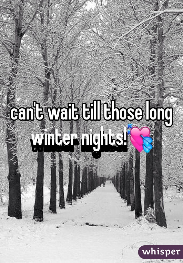 can't wait till those long winter nights!💘