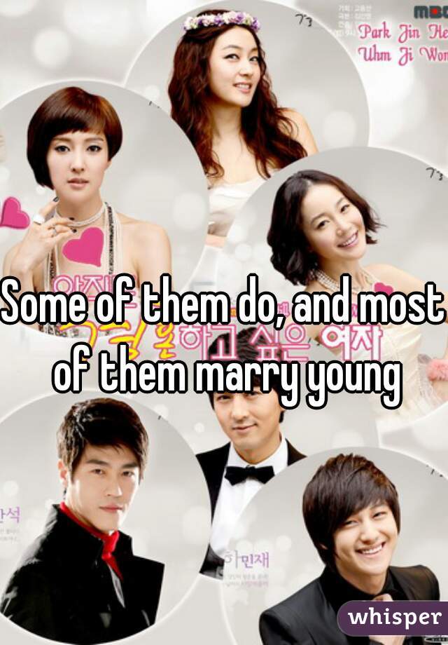 Some of them do, and most of them marry young