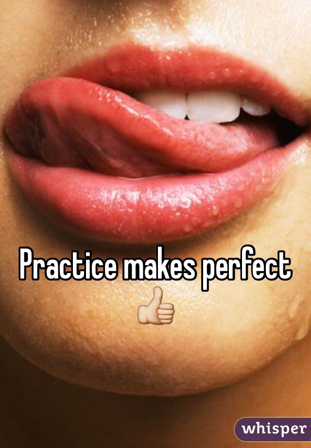 Practice makes perfect 👍