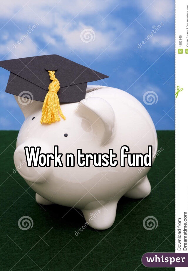 Work n trust fund 
