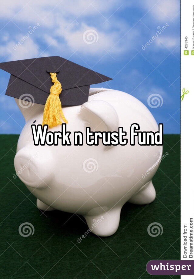 Work n trust fund 