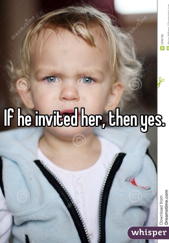 If he invited her, then yes. 
