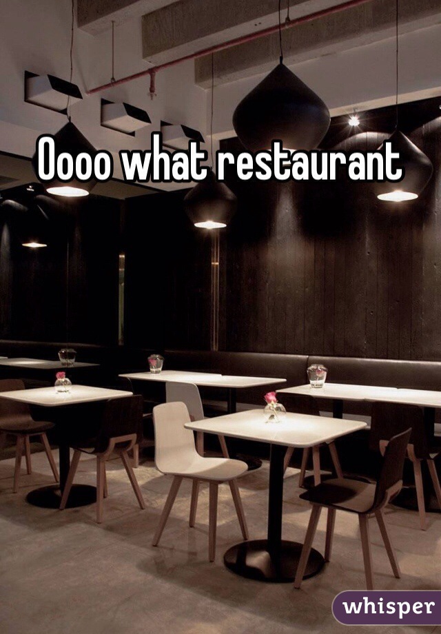 Oooo what restaurant 