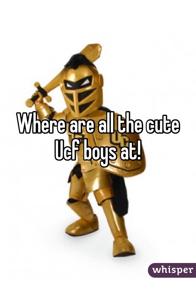 Where are all the cute Ucf boys at!