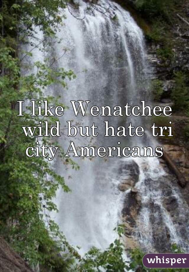 I like Wenatchee wild but hate tri city Americans 