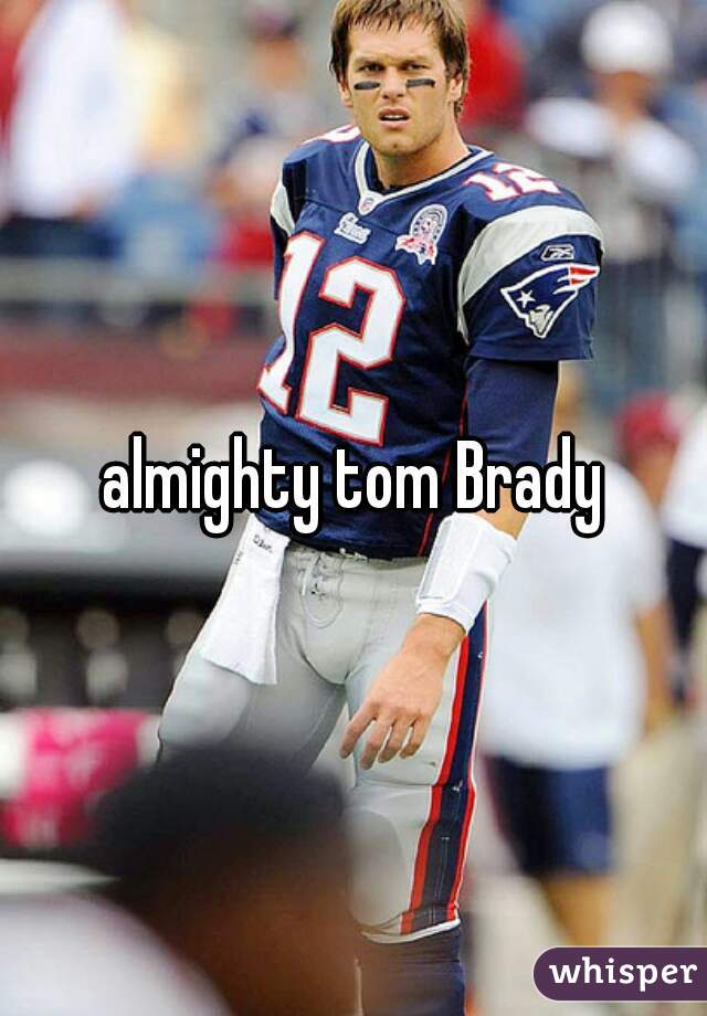 almighty tom Brady