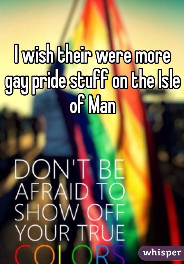 I wish their were more gay pride stuff on the Isle of Man 