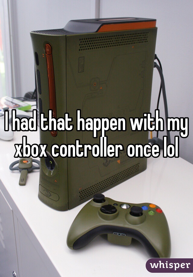 I had that happen with my xbox controller once lol
