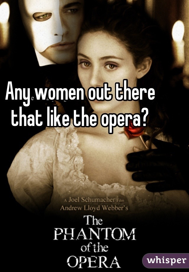 Any women out there that like the opera?