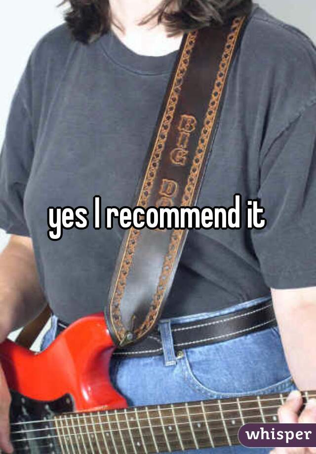 yes I recommend it