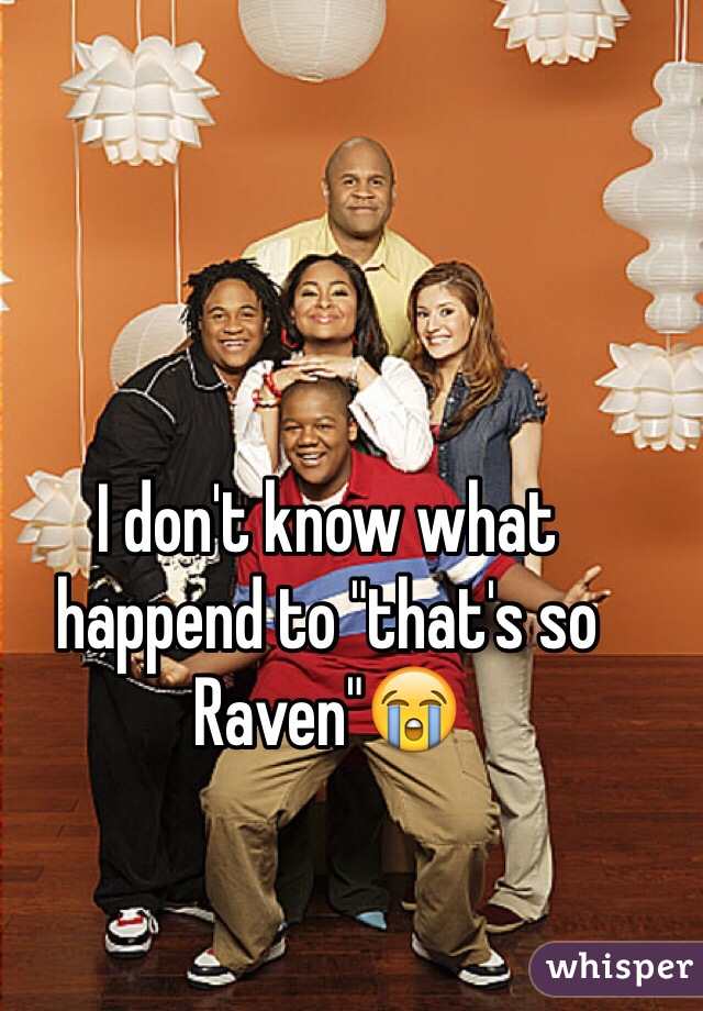 I don't know what happend to "that's so Raven"😭