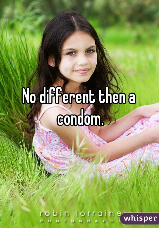 No different then a condom.