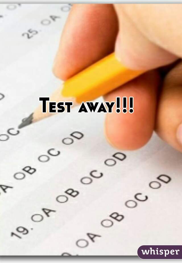 Test away!!!