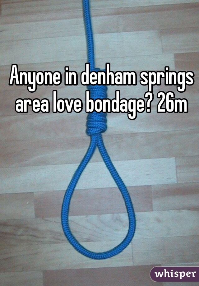 Anyone in denham springs area love bondage? 26m 