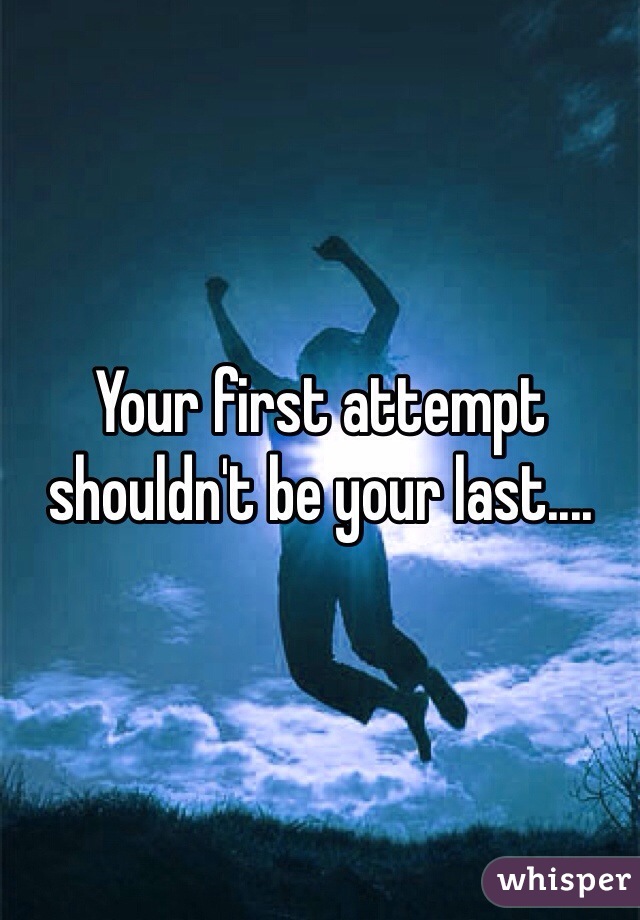 Your first attempt shouldn't be your last....
