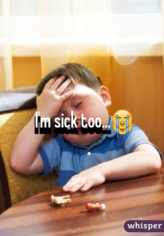 I'm sick too...😭