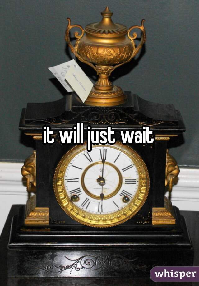 it will just wait