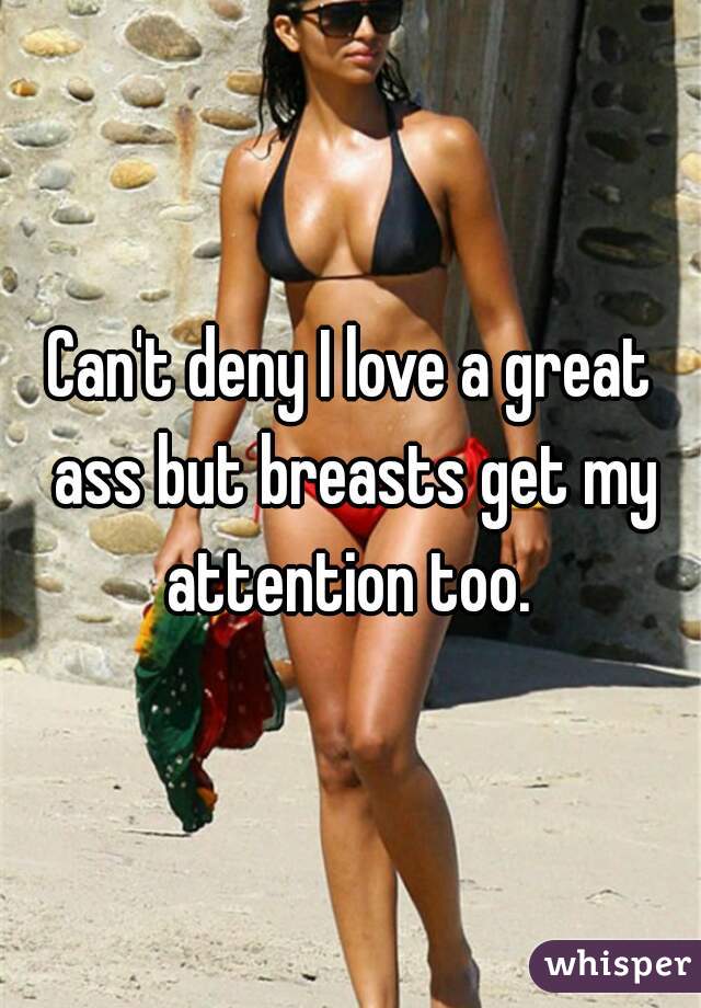 Can't deny I love a great ass but breasts get my attention too. 