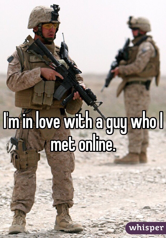 I'm in love with a guy who I met online.