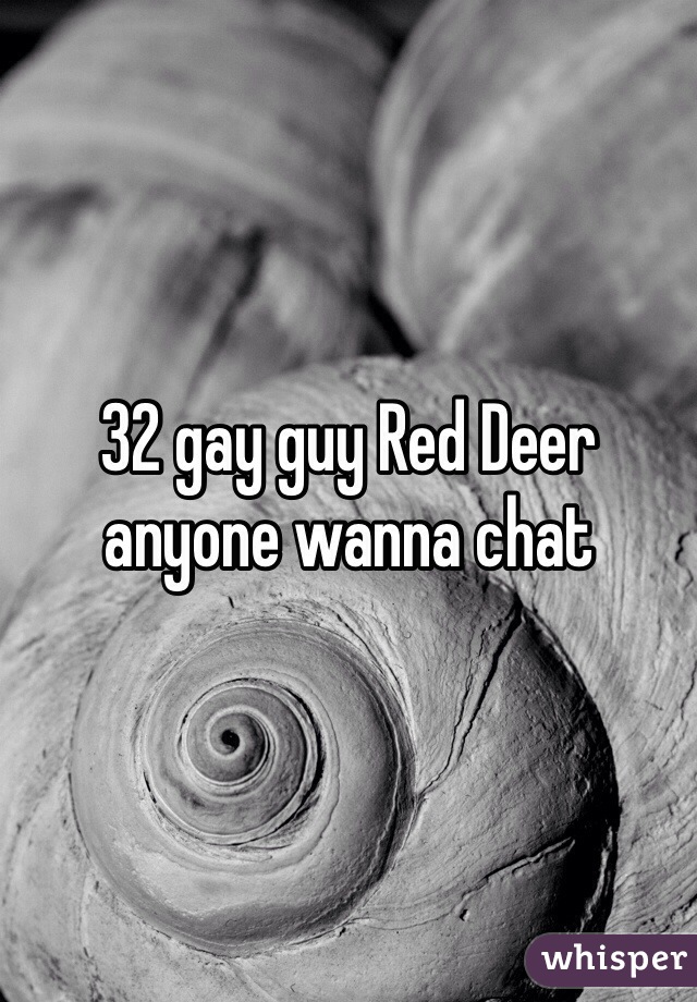 32 gay guy Red Deer anyone wanna chat