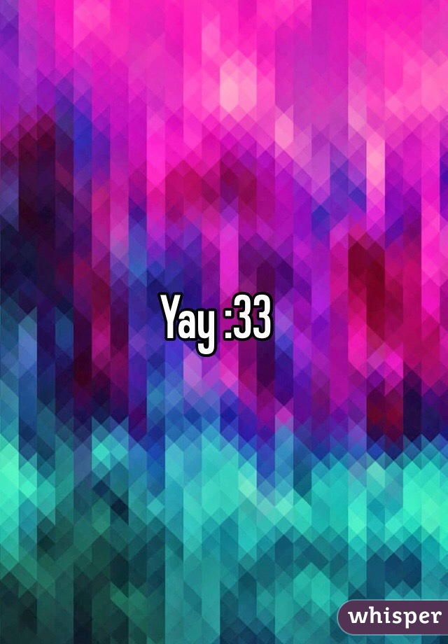 Yay :33