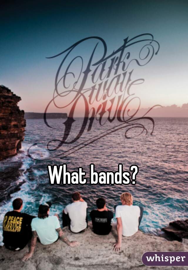 What bands? 